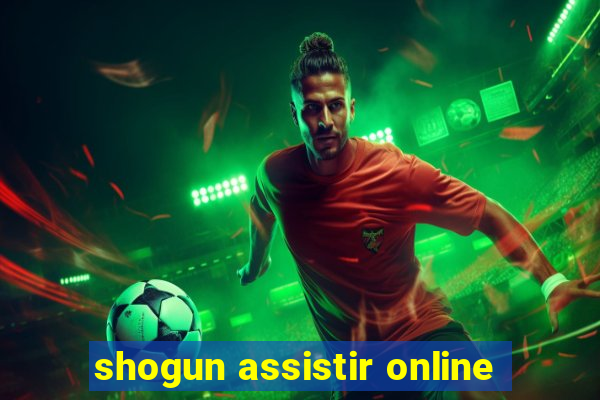 shogun assistir online